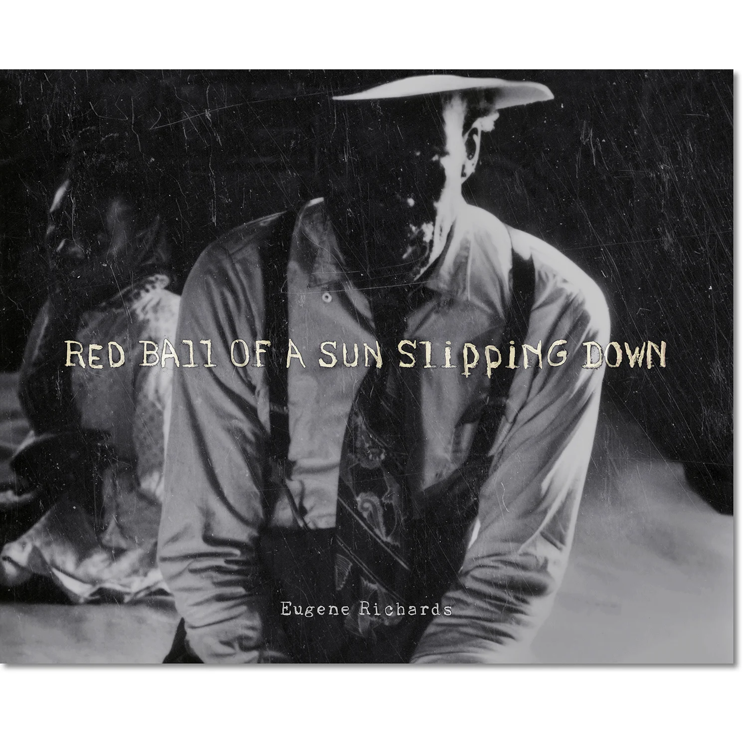 ユージン・リチャーズ Red Ball of Sun Slipping Down Red Ball of a Sun Slipping Down (Signed) — EUGENE RICHARDS